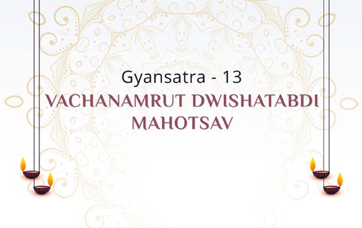 Vachanamrut Dwishatabdi Mahotsav & Gyansatra - 13