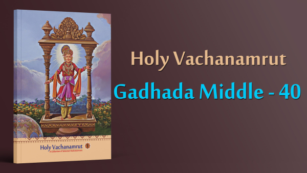 Gadhada Middle - 40 | Holy Vachanamrut, A Collection of Selected Vachanamrut