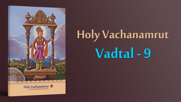 Vadtal - 09 | Holy Vachanamrut, A Collection of Selected Vachanamrut